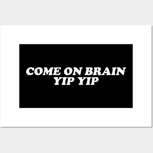 Come On Brain Yip Yip -  Weird T Shirt, Unisex Meme Posters and Art